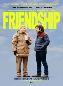Home 28 Poster for the comedy film "FRIENDSHIP" showing Tim Robinson and Paul Rudd standing outdoors.